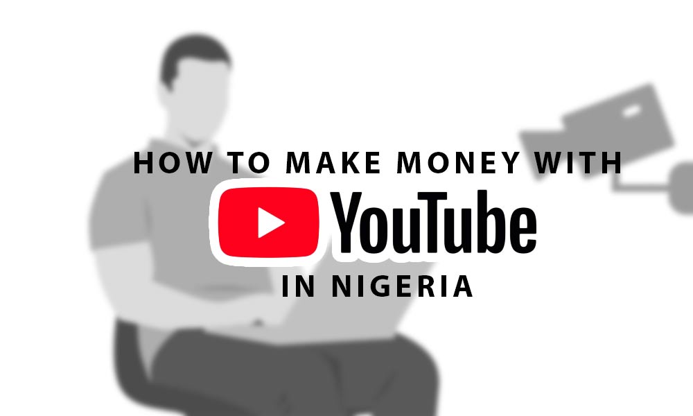 How to make money on YouTube in Nigeria