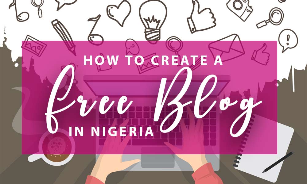 Create a free blog in Nigeria