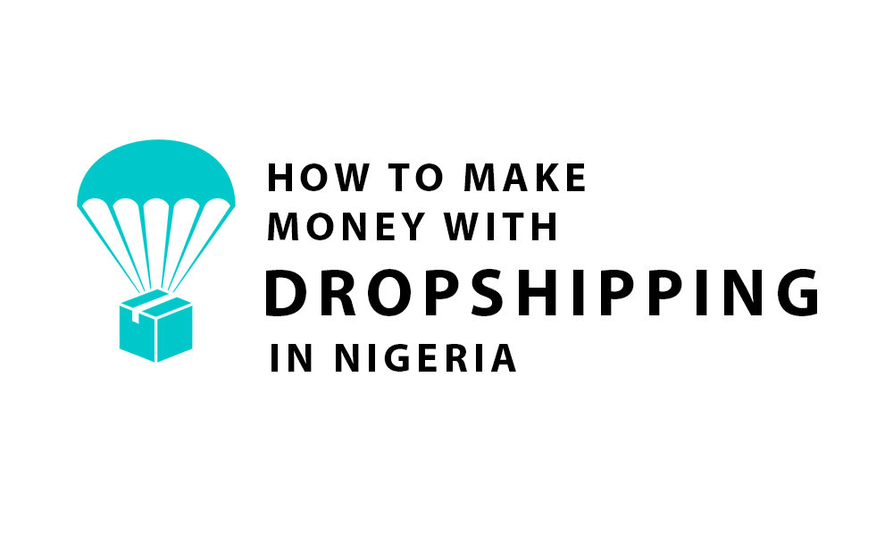 How to Make money online with Dropshipping in Nigeria