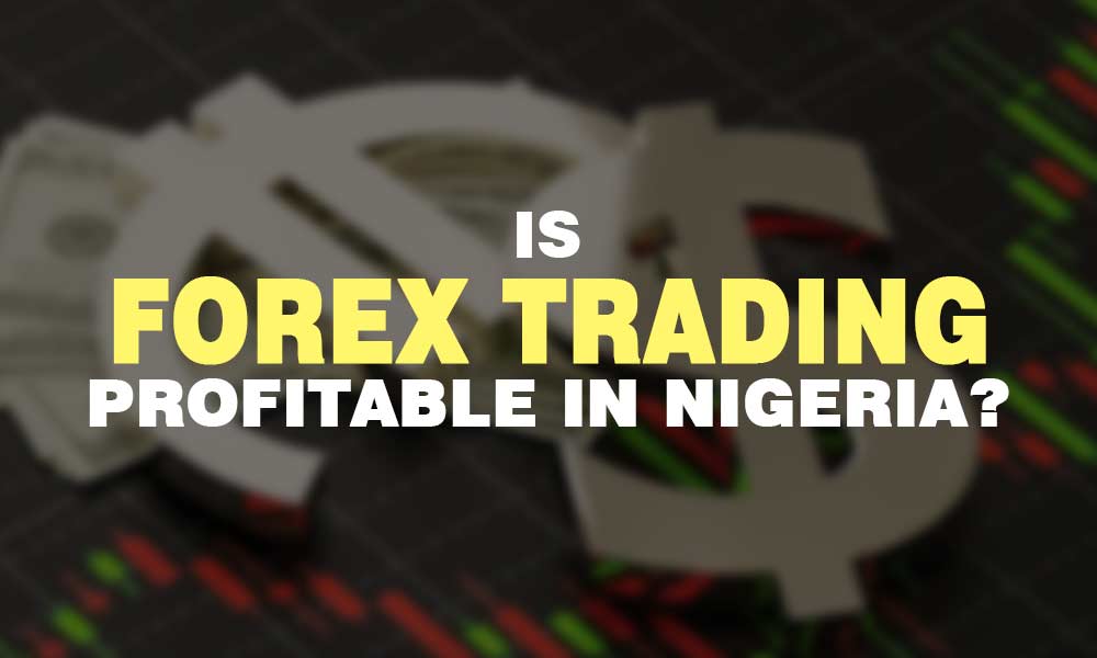 Is Forex Trading profitable in Nigeria?