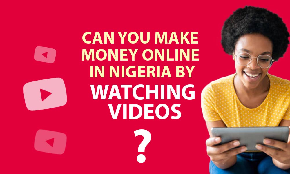 how to make money online in Nigeria by watching videos
